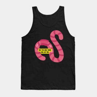 Only the Early Birds Will Get This Funny Worm Design for Productive Morning People Tank Top